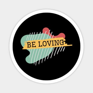 Be loving Magnet